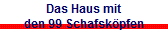 Das Haus mit
den 99 Schafsk�pfen