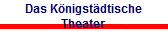 Das K�nigst�dtische
Theater