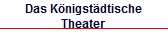 Das K�nigst�dtische
Theater